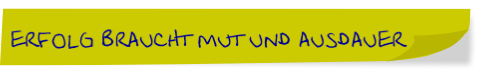 erfolg braucht mut und ausdauer